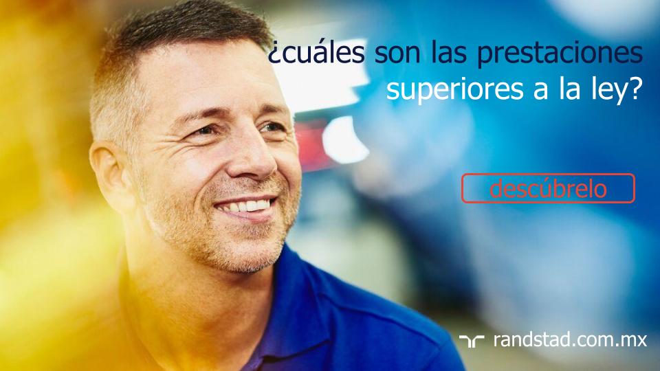 ¿cuáles son las prestaciones superiores a la ley? | Randstad Mexico